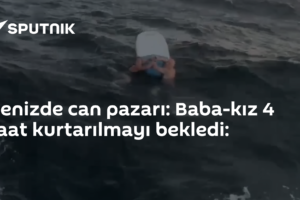 Denizde can pazarı: Baba-kız 4 saat kurtarılmayı bekledi:
