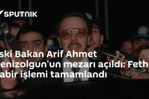 Eski Bakan Arif Ahmet Denizolgun'un mezarı açıldı: Feth-i Kabir işlemi tamamlandı