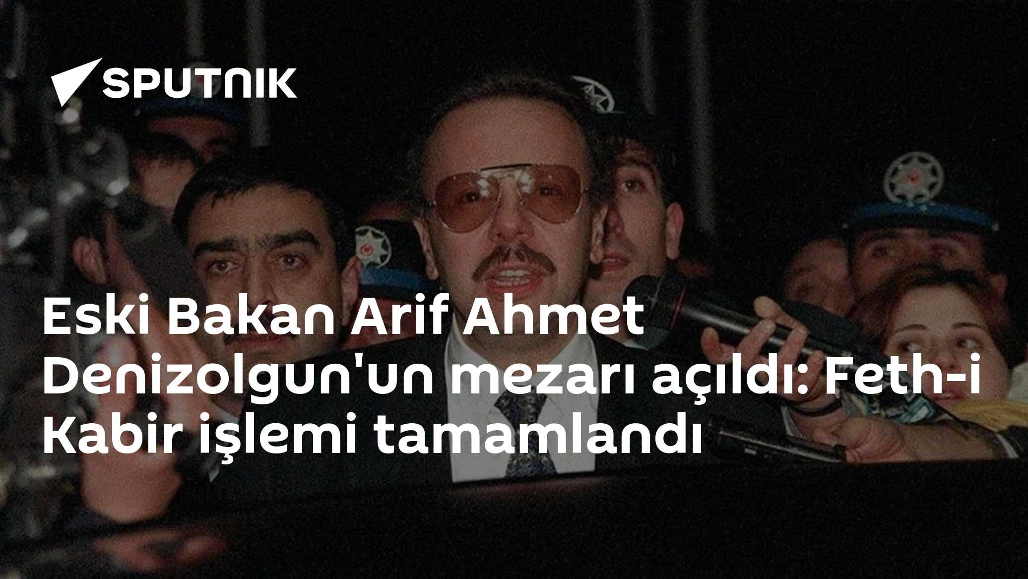 Eski Bakan Arif Ahmet Denizolgun'un mezarı açıldı: Feth-i Kabir işlemi tamamlandı