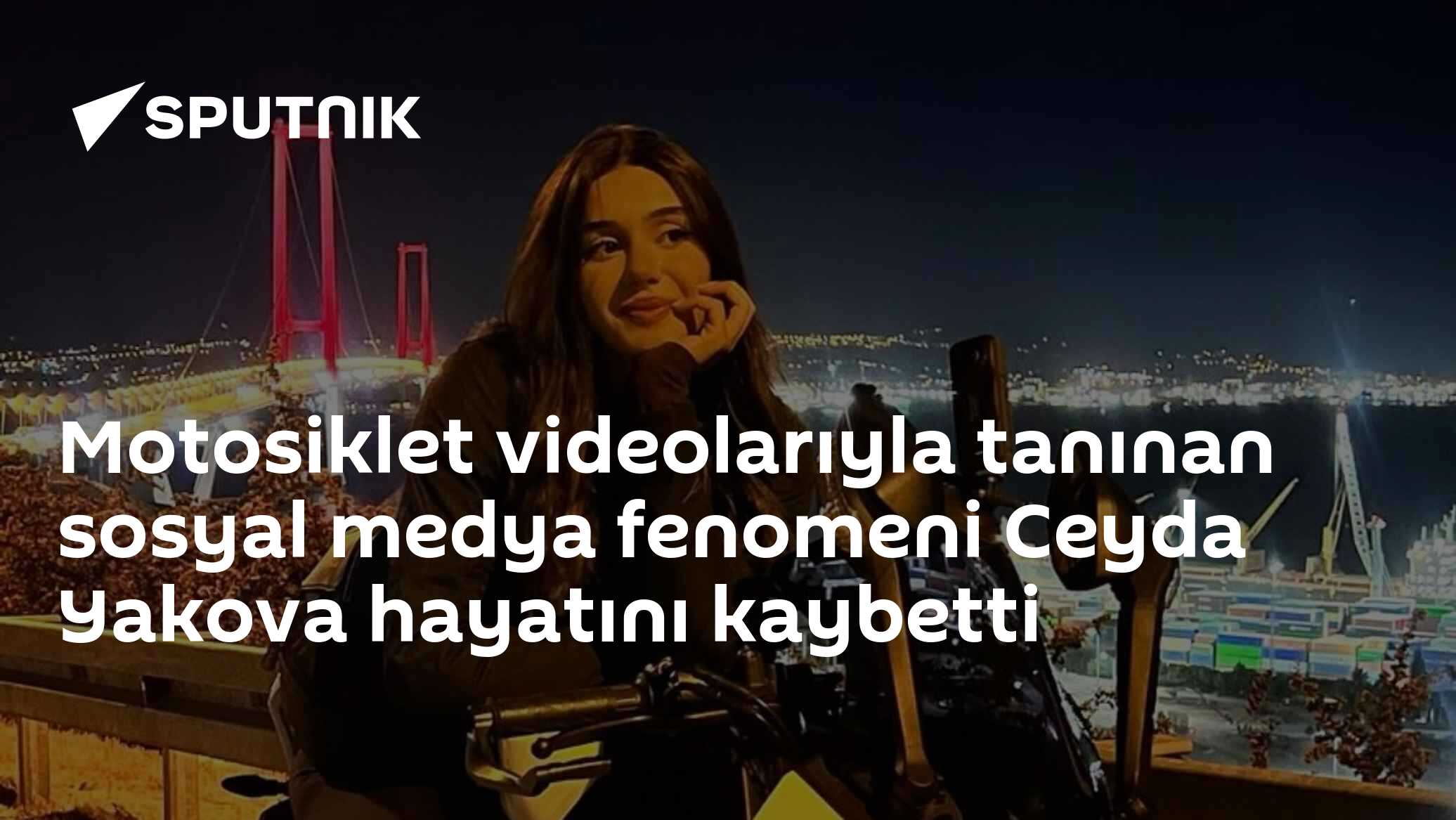 Motosiklet videolarıyla tanınan sosyal medya fenomeni Ceyda Yakova hayatını kaybetti