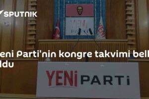 Yeni Parti'nin kongre takvimi belli oldu