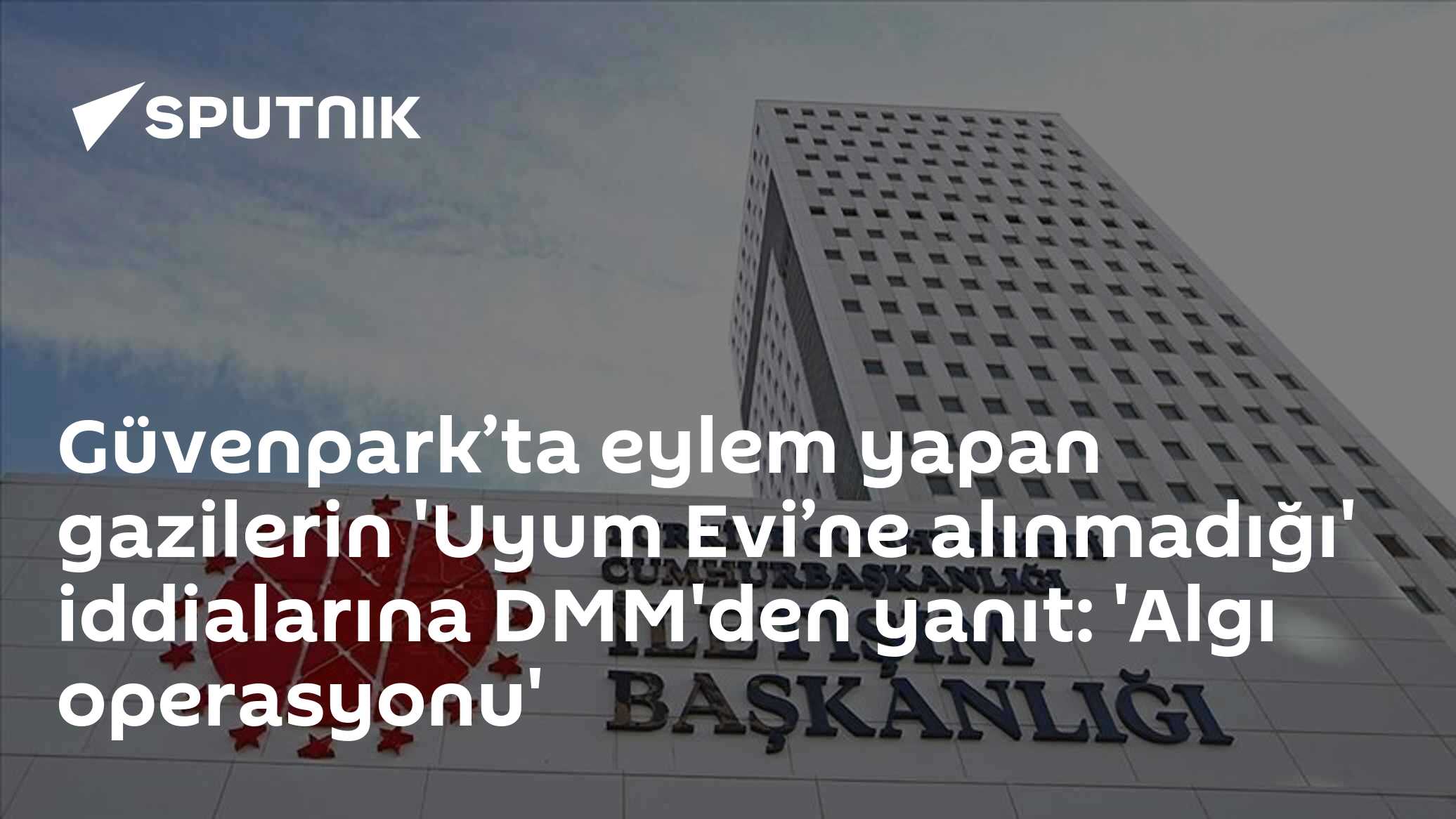 Güvenpark’ta eylem yapan gazilerin 'Uyum Evi’ne alınmadığı' iddialarına DMM'den yanıt: 'Algı operasyonu'