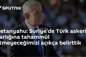 Netanyahu: Suriye'de Türk askeri varlığına tahammül etmeyeceğimizi açıkça belirttik