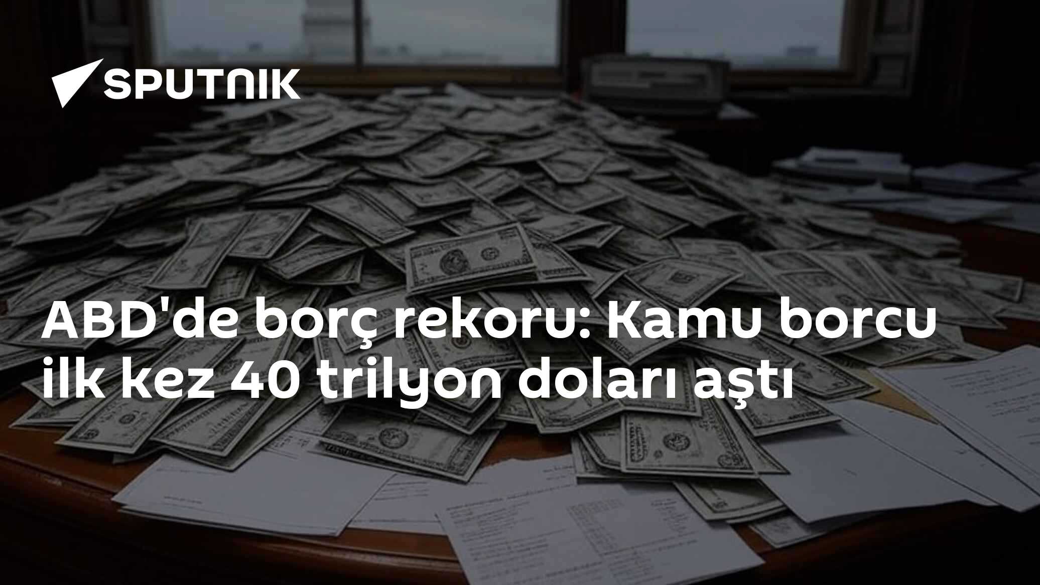 ABD'de borç rekoru: Kamu borcu ilk kez 40 trilyon doları aştı