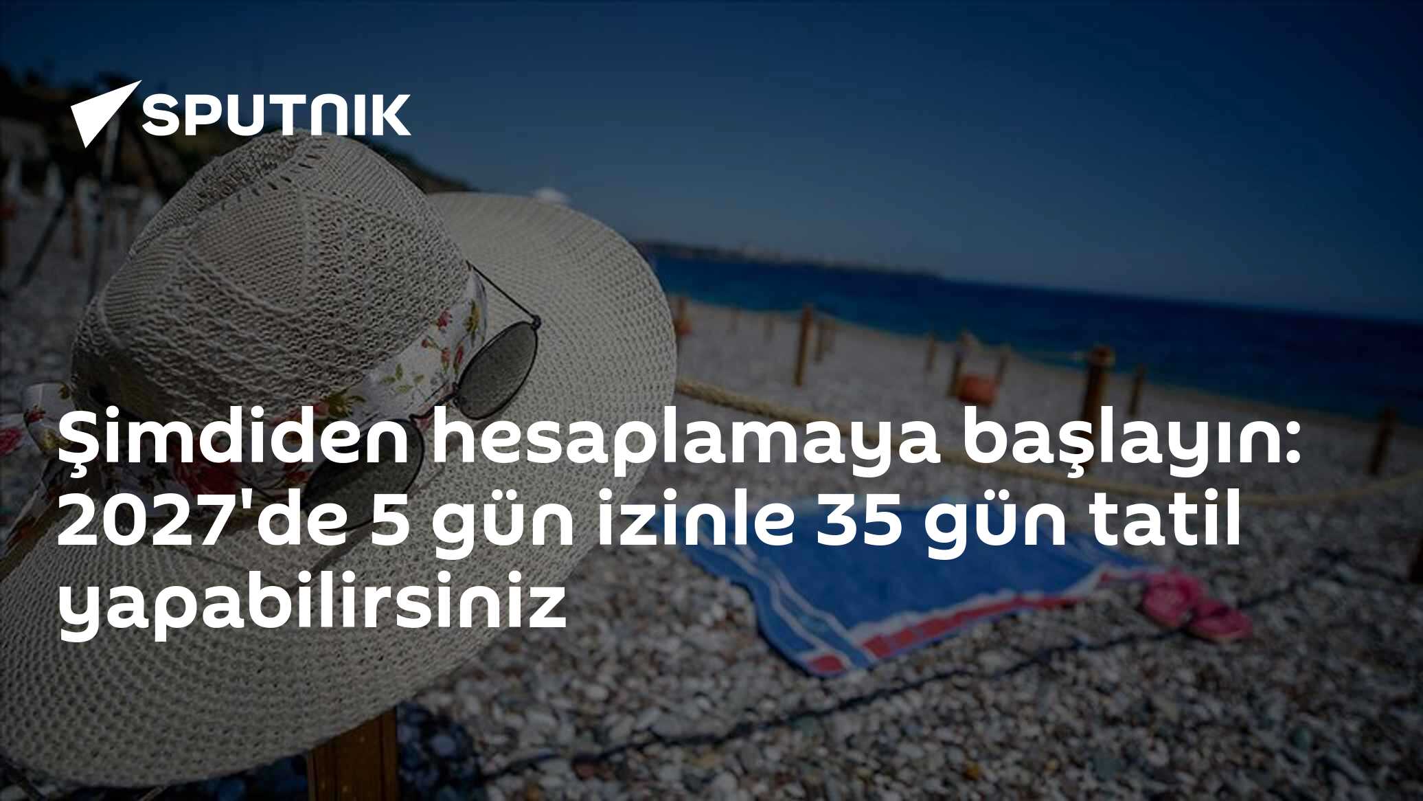 Şimdiden hesaplamaya başlayın: 2027'de 5 gün izinle 35 gün tatil yapabilirsiniz