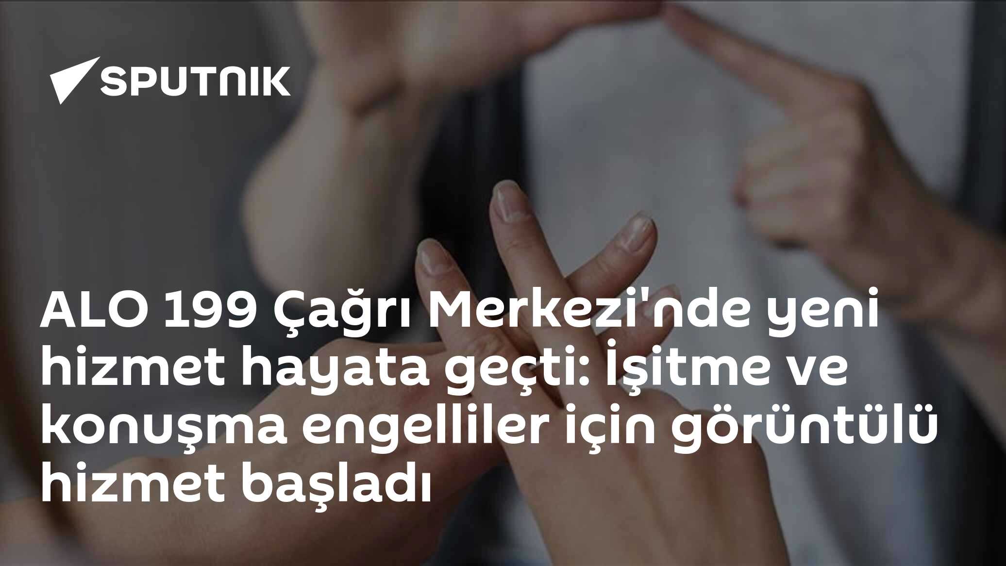 ALO 199 Çağrı Merkezi'nde yeni hizmet hayata geçti: İşitme ve konuşma engelliler için görüntülü hizmet başladı