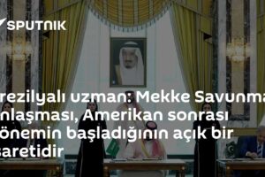 Brezilyalı uzman: Mekke Savunma Anlaşması, Amerikan sonrası dönemin başladığının açık bir işaretidir