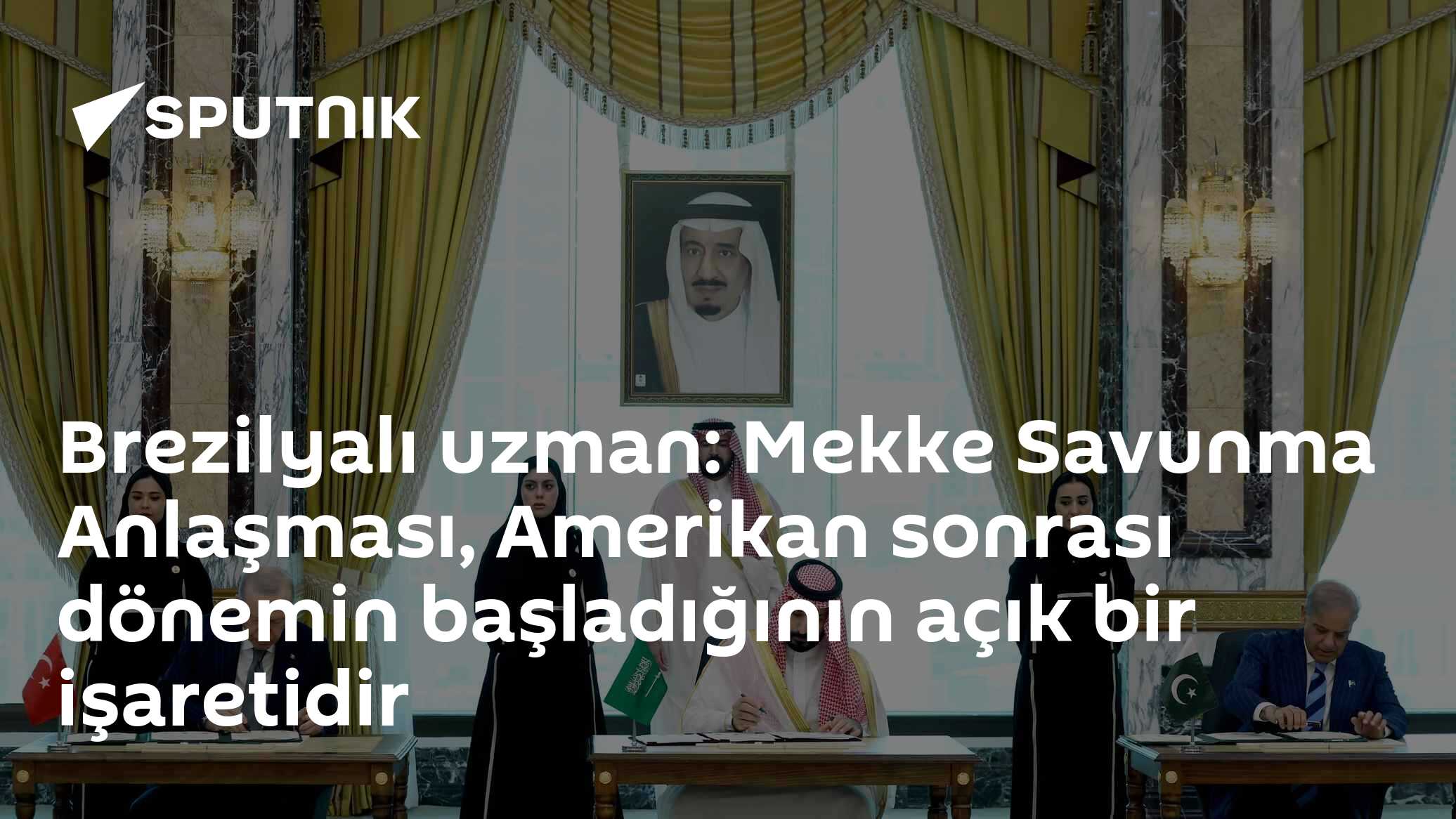 Brezilyalı uzman: Mekke Savunma Anlaşması, Amerikan sonrası dönemin başladığının açık bir işaretidir