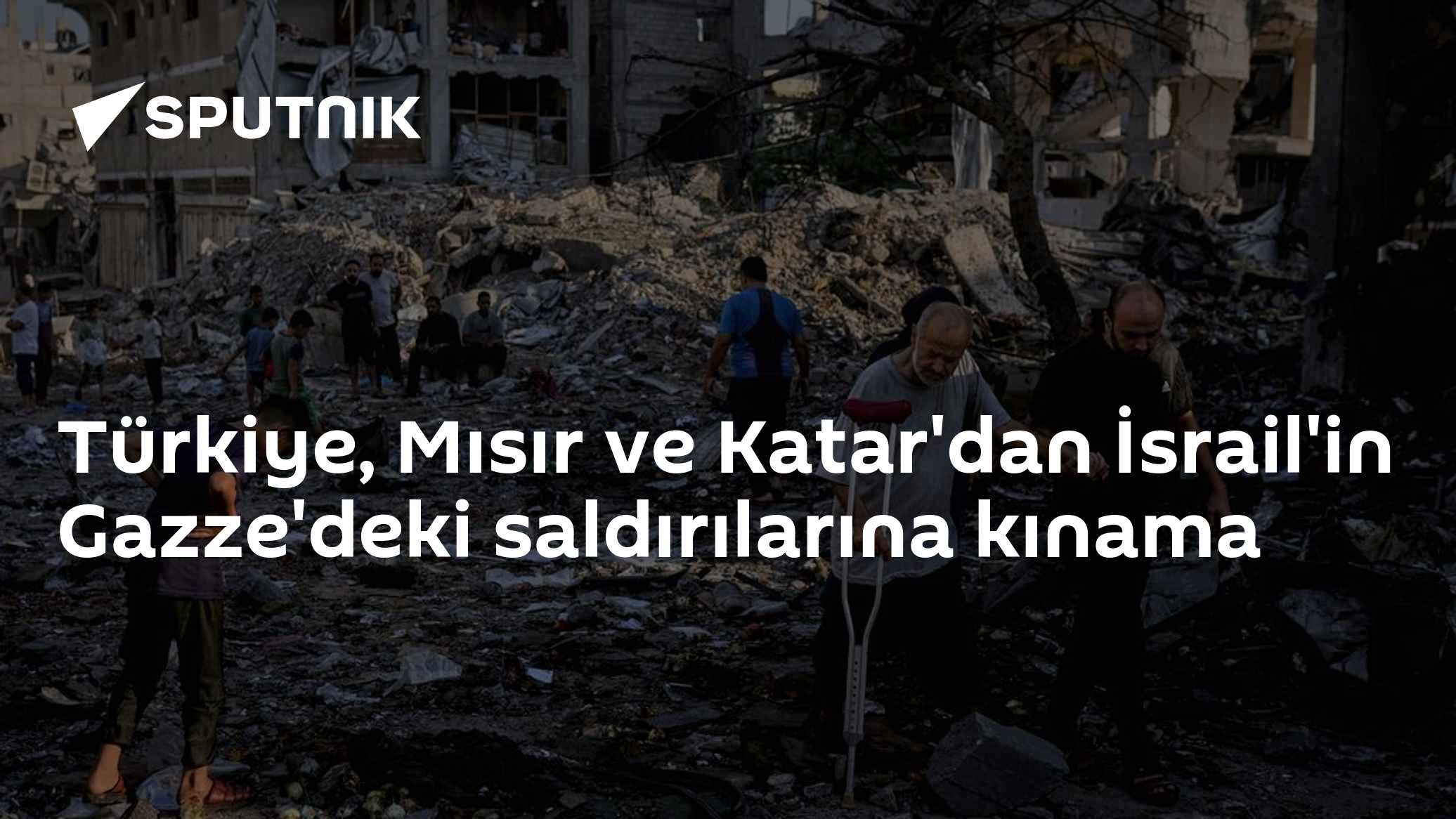 Türkiye, Mısır ve Katar'dan İsrail'in Gazze'deki saldırılarına kınama