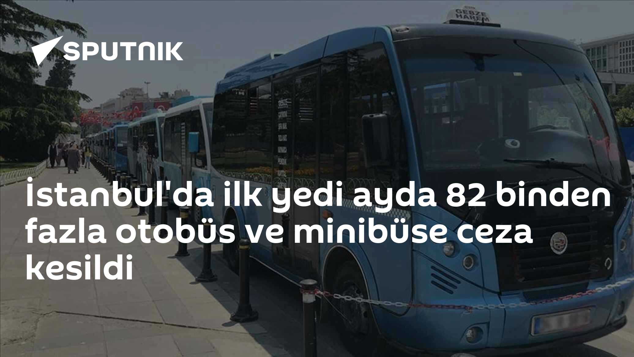 İstanbul'da ilk yedi ayda 82 binden fazla otobüs ve minibüse ceza kesildi