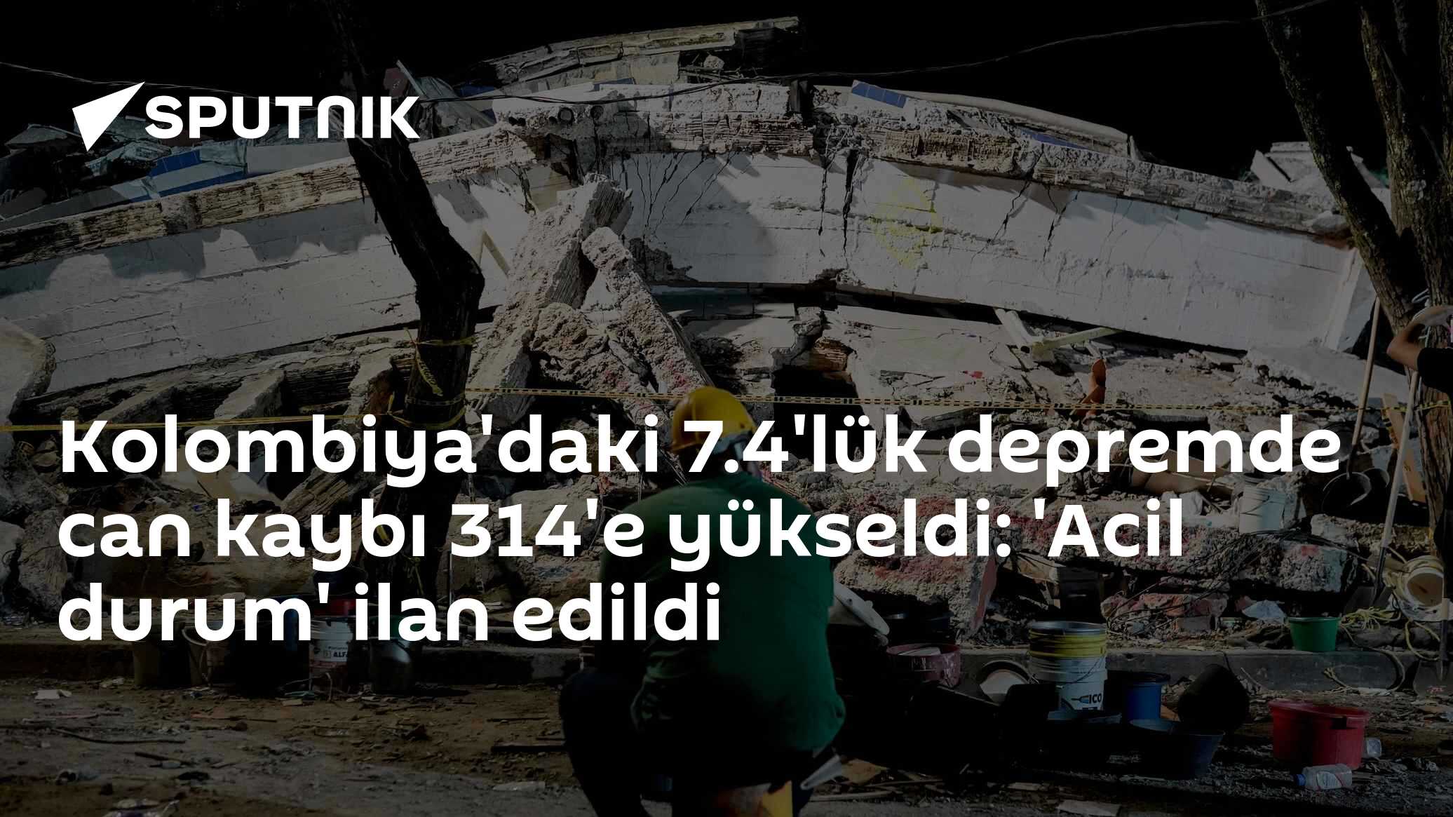 Kolombiya'daki 7.4'lük depremde can kaybı 314'e yükseldi: 'Acil durum' ilan edildi