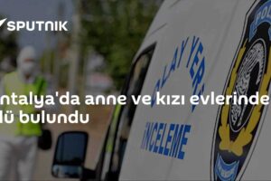 Antalya'da anne ve kızı evlerinde ölü bulundu