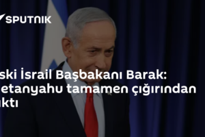 Eski İsrail Başbakanı Barak: Netanyahu tamamen çığırından çıktı