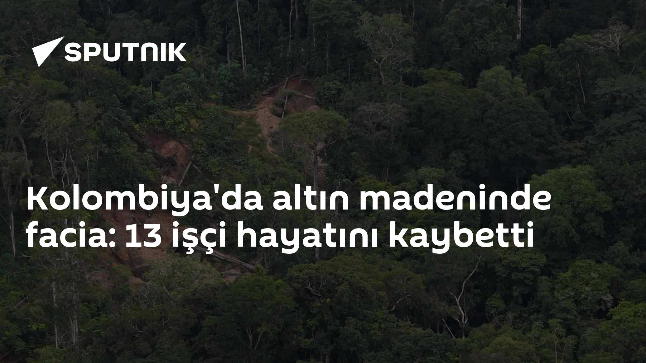 Kolombiya'da altın madeninde facia: 13 işçi hayatını kaybetti