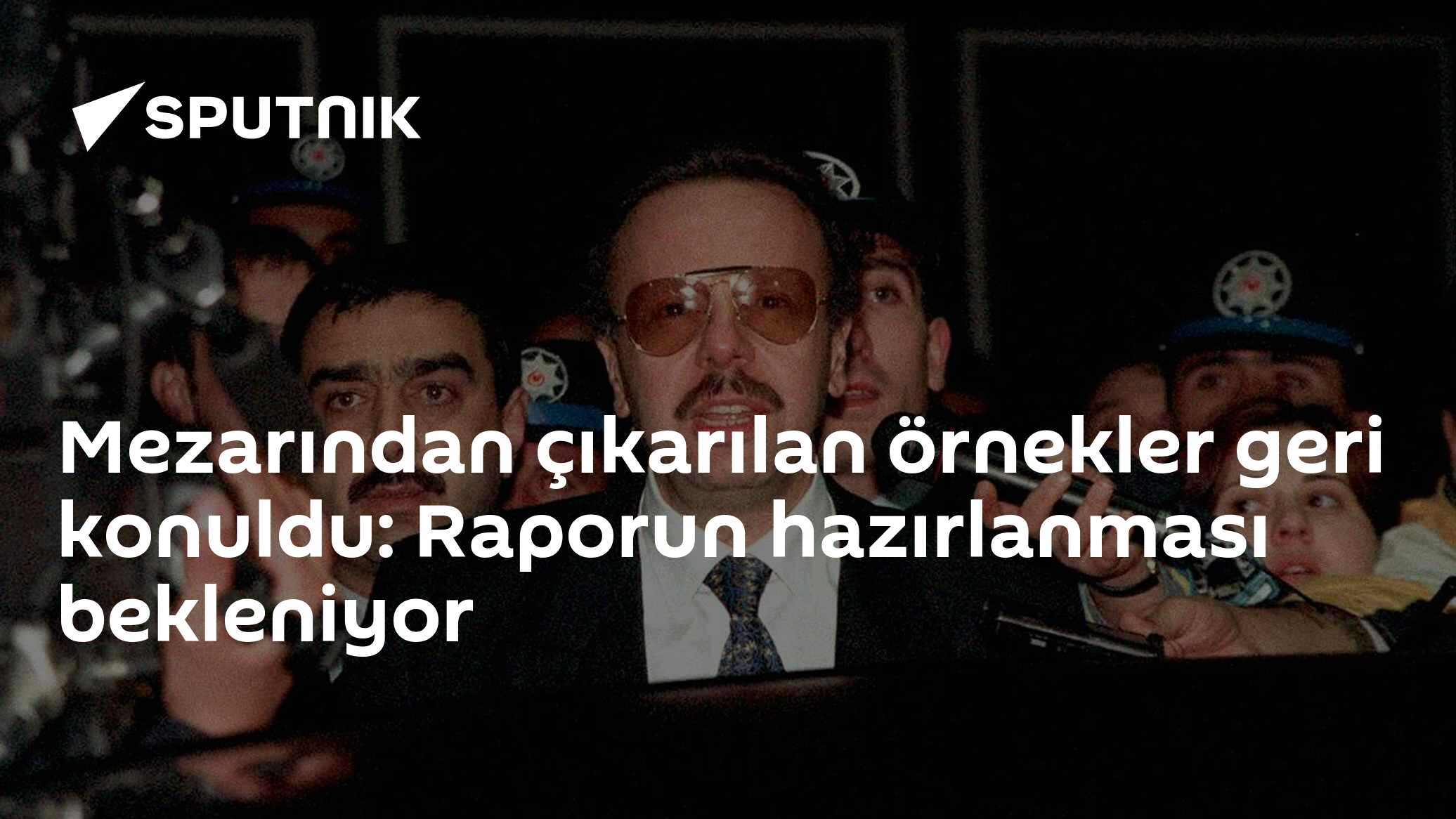 Mezarından çıkarılan örnekler geri konuldu: Raporun hazırlanması bekleniyor
