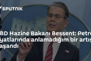 ABD Hazine Bakanı Bessent: Petrol fiyatlarında anlamadığım bir artış yaşandı