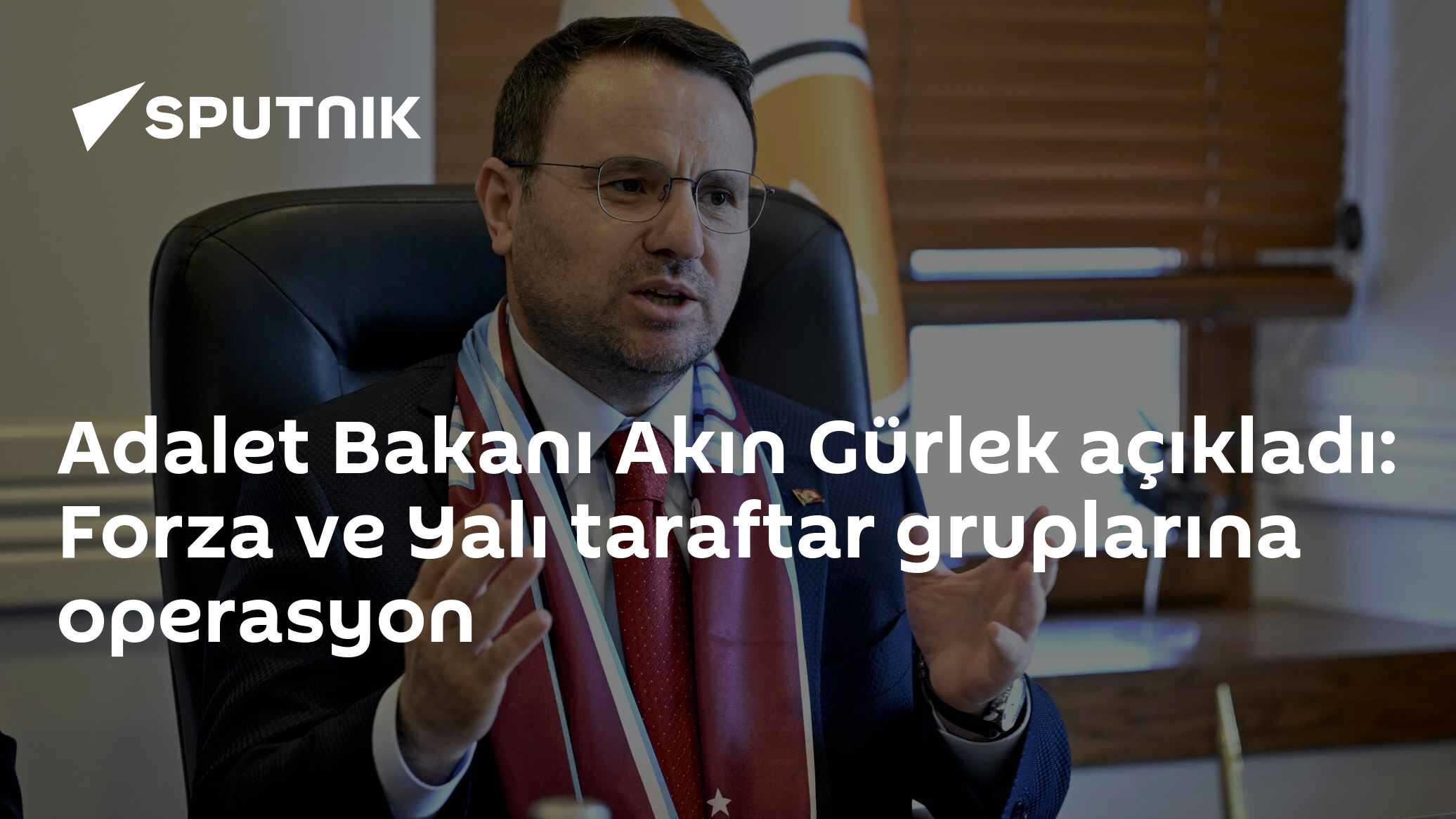 Adalet Bakanı Akın Gürlek açıkladı: Forza ve Yalı taraftar gruplarına operasyon