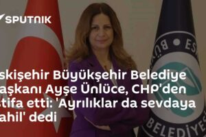 Eskişehir Büyükşehir Belediye Başkanı Ayşe Ünlüce, CHP'den istifa etti: 'Ayrılıklar da sevdaya dahil' dedi