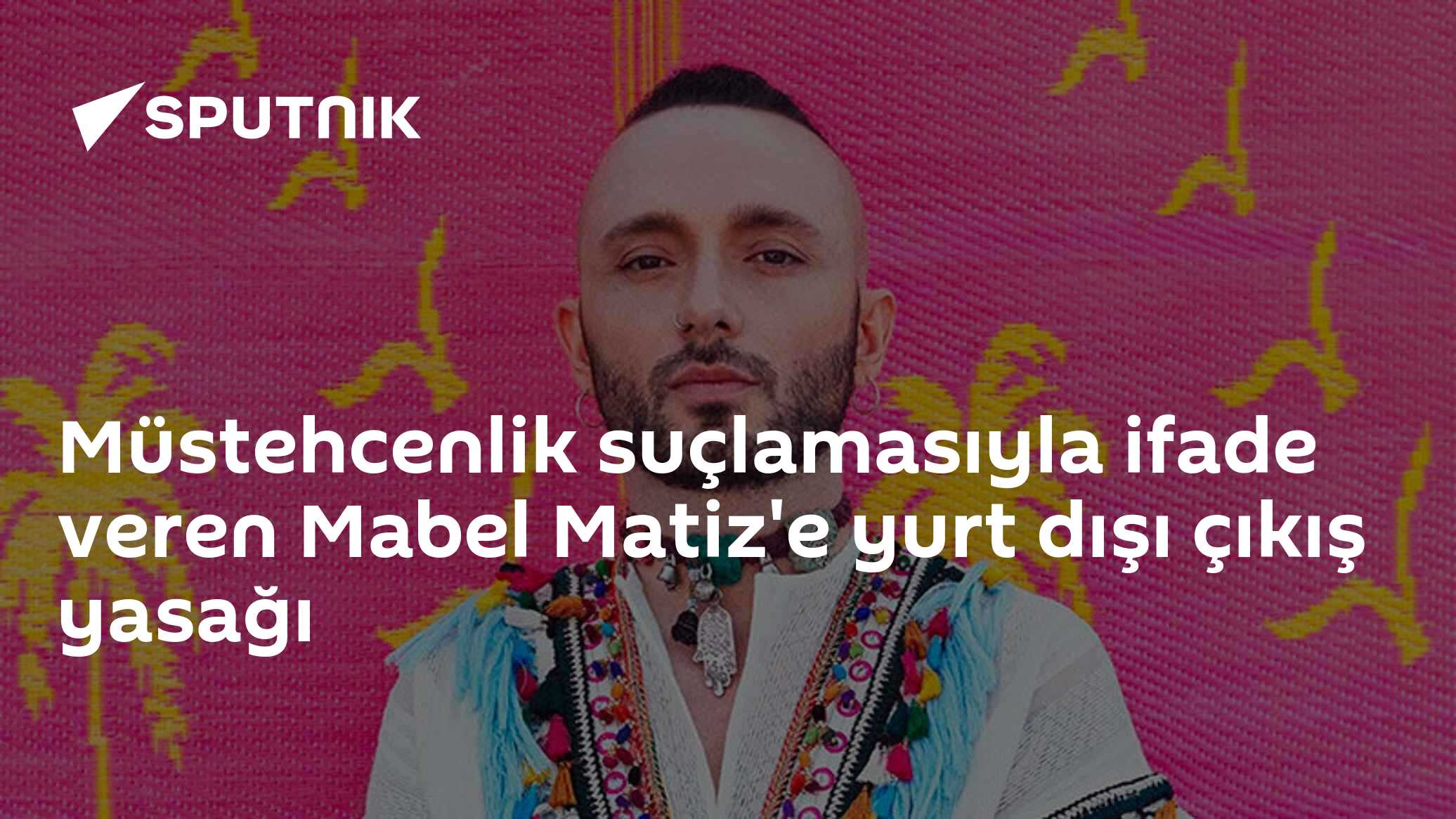 Müstehcenlik suçlamasıyla ifade veren Mabel Matiz'e yurt dışı çıkış yasağı