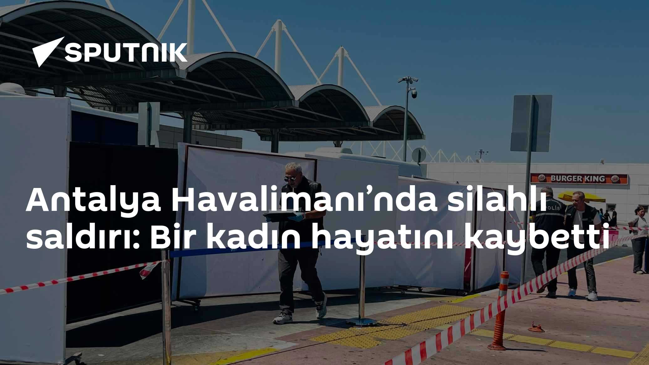 Antalya Havalimanı’nda silahlı saldırı: Bir kadın hayatını kaybetti