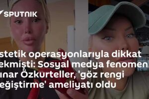 Estetik operasyonlarıyla dikkat çekmişti: Sosyal medya fenomeni Pınar Özkurteller, 'göz rengi değiştirme' ameliyatı oldu