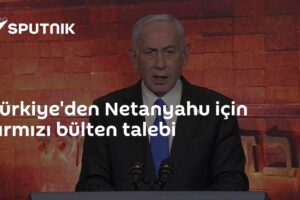 Türkiye'den Netanyahu için kırmızı bülten talebi
