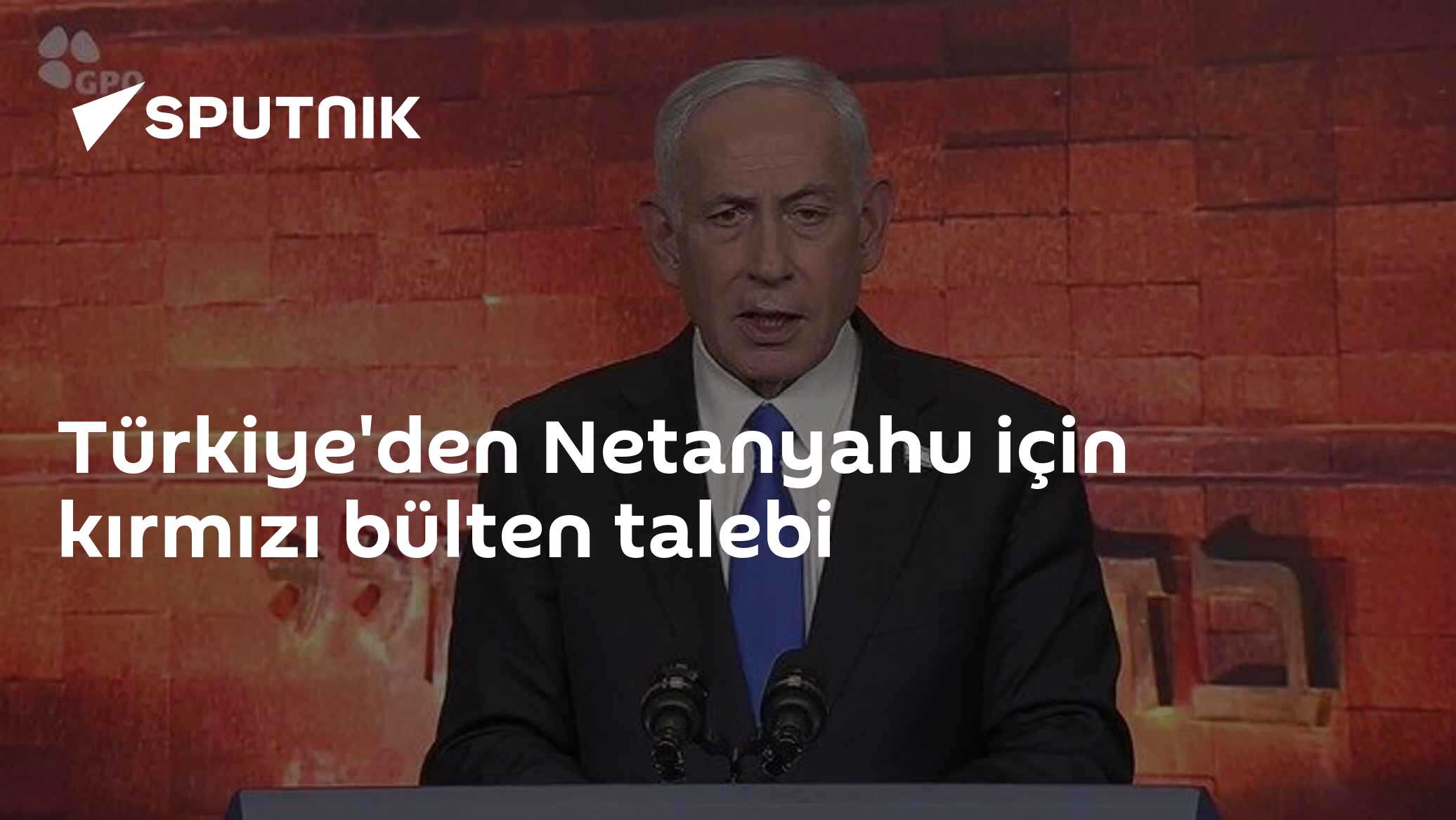 Türkiye'den Netanyahu için kırmızı bülten talebi