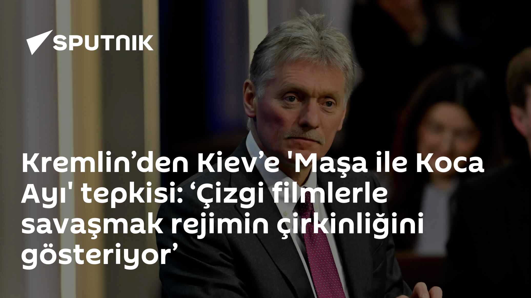 Kremlin’den Kiev’e 'Maşa ile Koca Ayı' tepkisi: ‘Çizgi filmlerle savaşmak rejimin çirkinliğini gösteriyor’