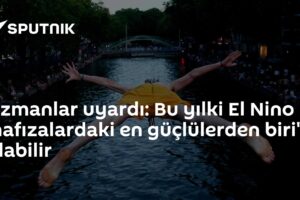 Uzmanlar uyardı: Bu yılki El Nino 'hafızalardaki en güçlülerden biri' olabilir