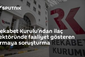 Rekabet Kurulu'ndan ilaç sektöründe faaliyet gösteren firmaya soruşturma