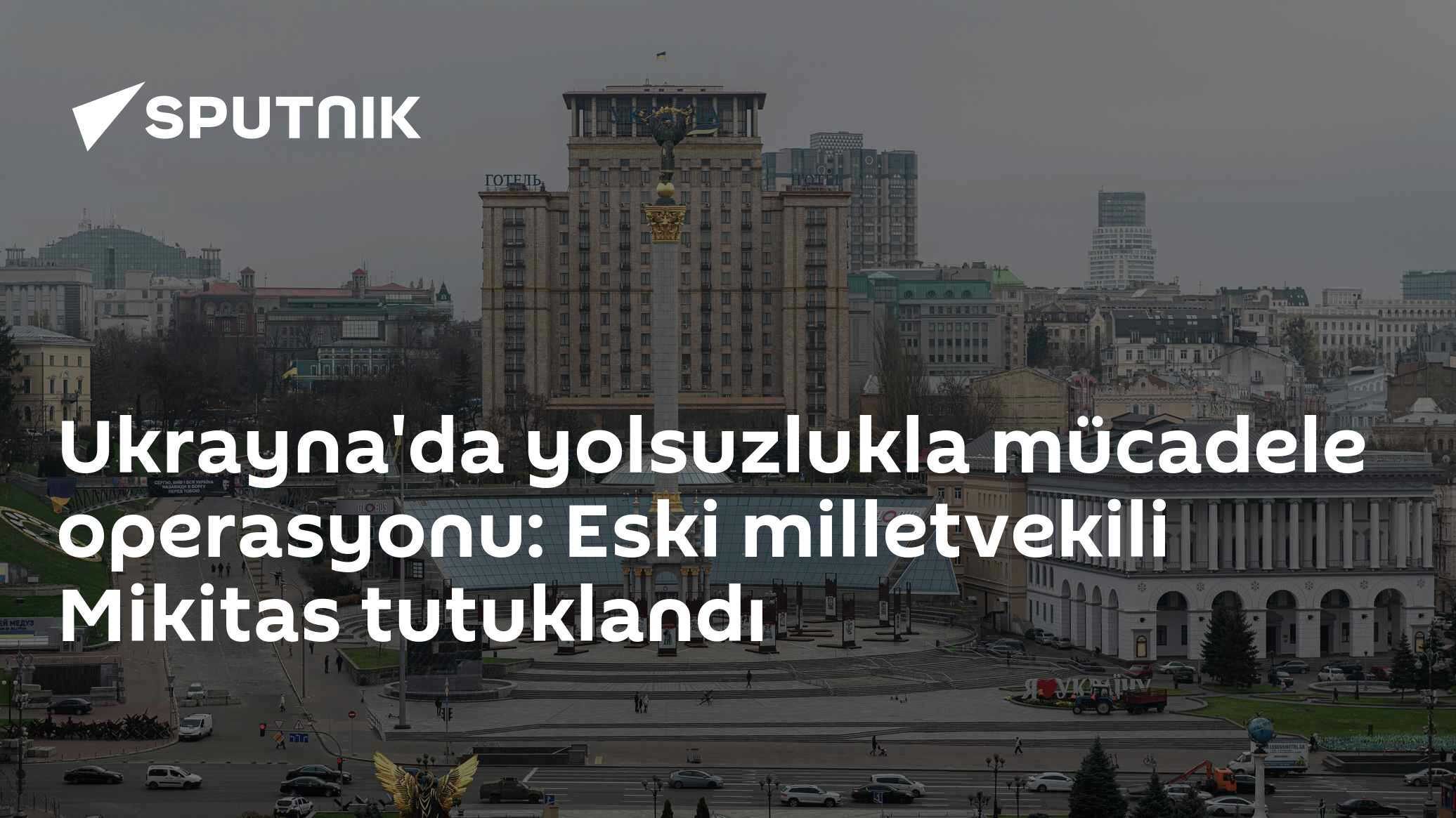 Ukrayna'da yolsuzlukla mücadele operasyonu: Eski milletvekili Mikitas tutuklandı