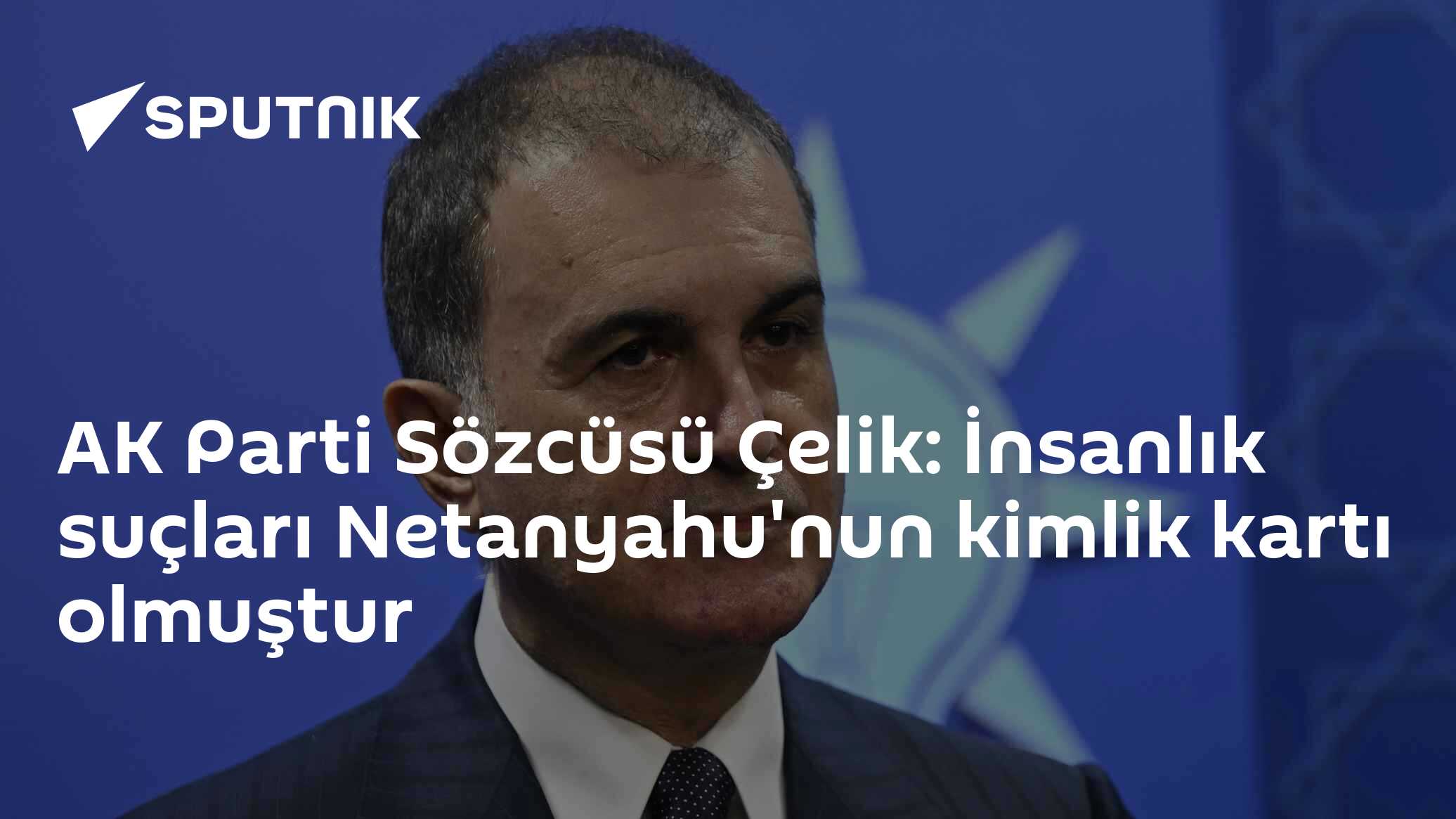 AK Parti Sözcüsü Çelik: İnsanlık suçları Netanyahu'nun kimlik kartı olmuştur
