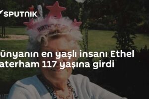 Dünyanın en yaşlı insanı Ethel Caterham 117 yaşına girdi