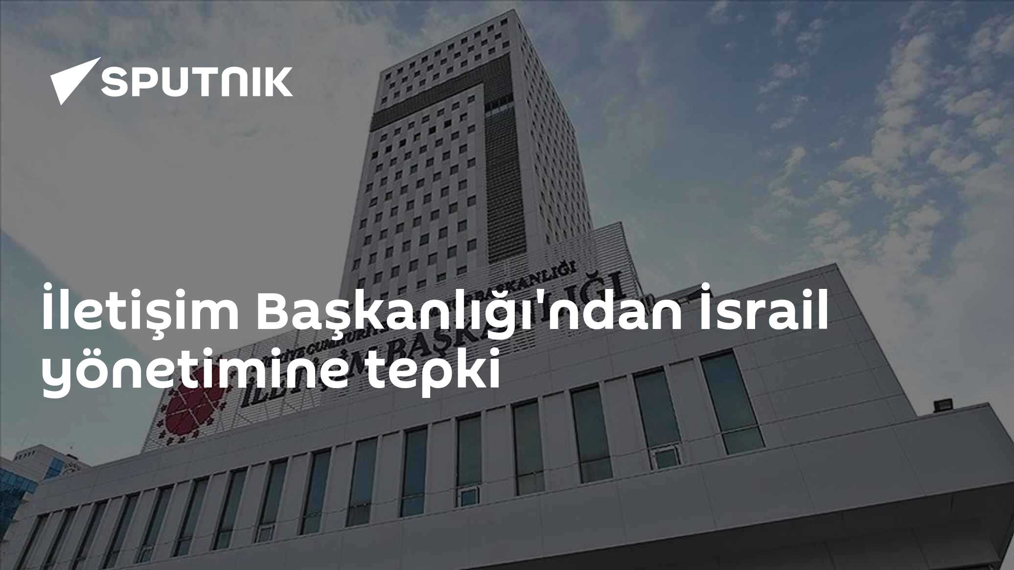 İletişim Başkanlığı'ndan İsrail yönetimine tepki