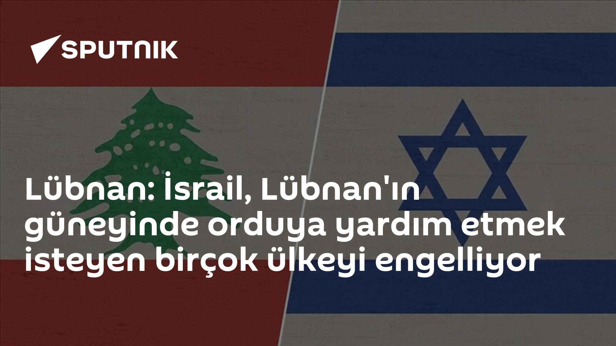Lübnan: İsrail, Lübnan'ın güneyinde orduya yardım etmek isteyen birçok ülkeyi engelliyor