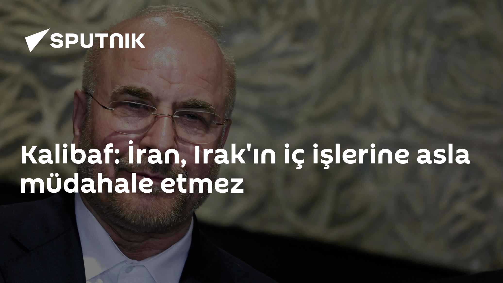 Kalibaf: İran, Irak'ın iç işlerine asla müdahale etmez