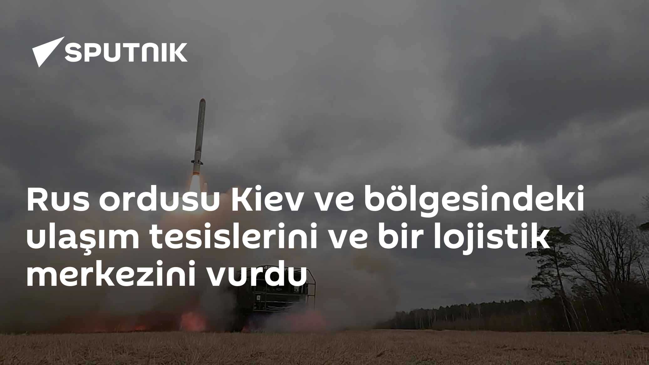 Rus ordusu Kiev ve bölgesindeki ulaşım tesislerini ve bir lojistik merkezini vurdu