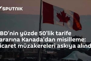 ABD'nin yüzde 50'lik tarife kararına Kanada'dan misilleme: Ticaret müzakereleri askıya alındı