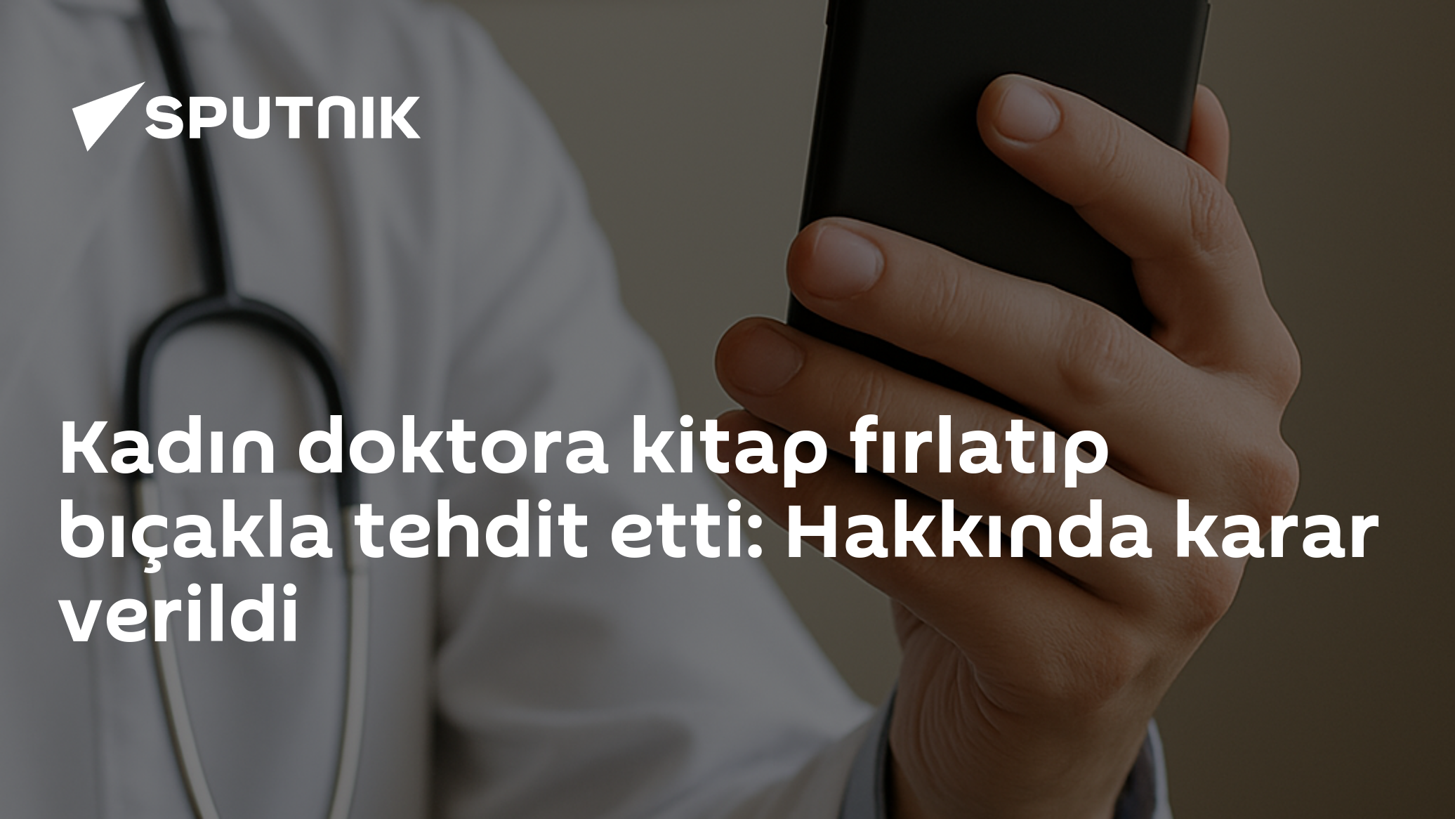 Kadın doktora kitap fırlatıp bıçakla tehdit etti: Hakkında karar verildi