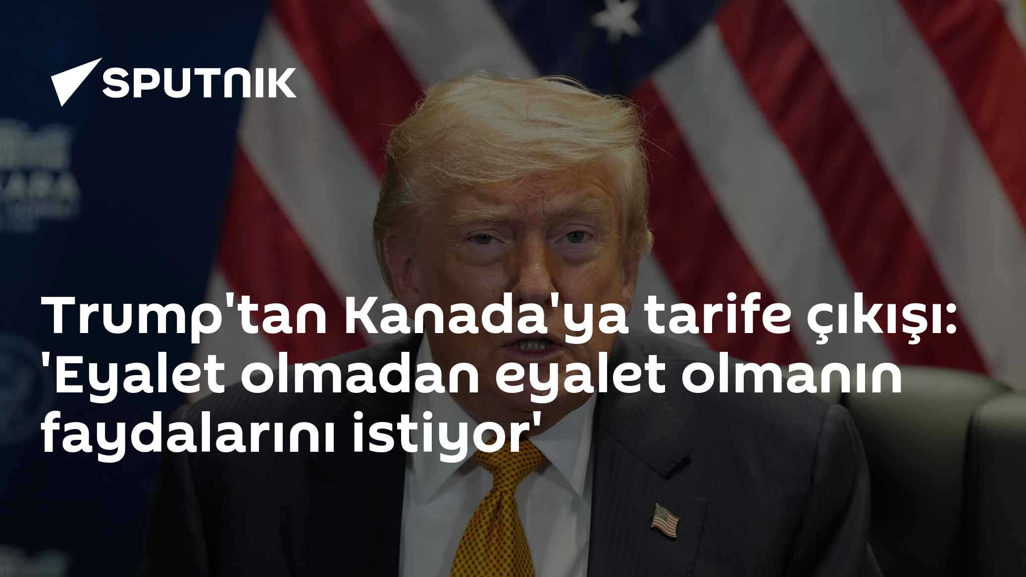Trump'tan Kanada'ya tarife çıkışı: 'Eyalet olmadan eyalet olmanın faydalarını istiyor'