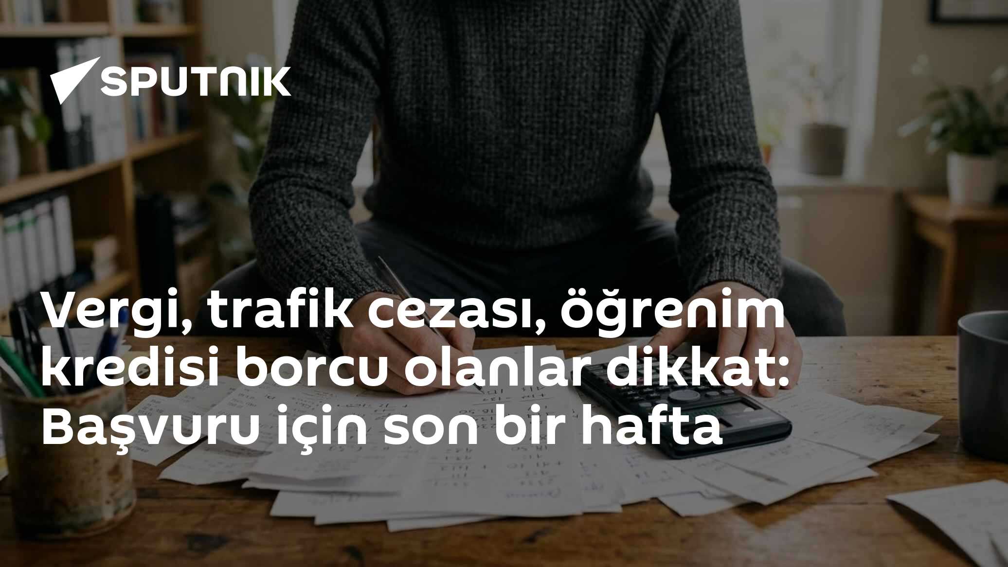 Vergi, trafik cezası, öğrenim kredisi borcu olanlar dikkat: Başvuru için son bir hafta