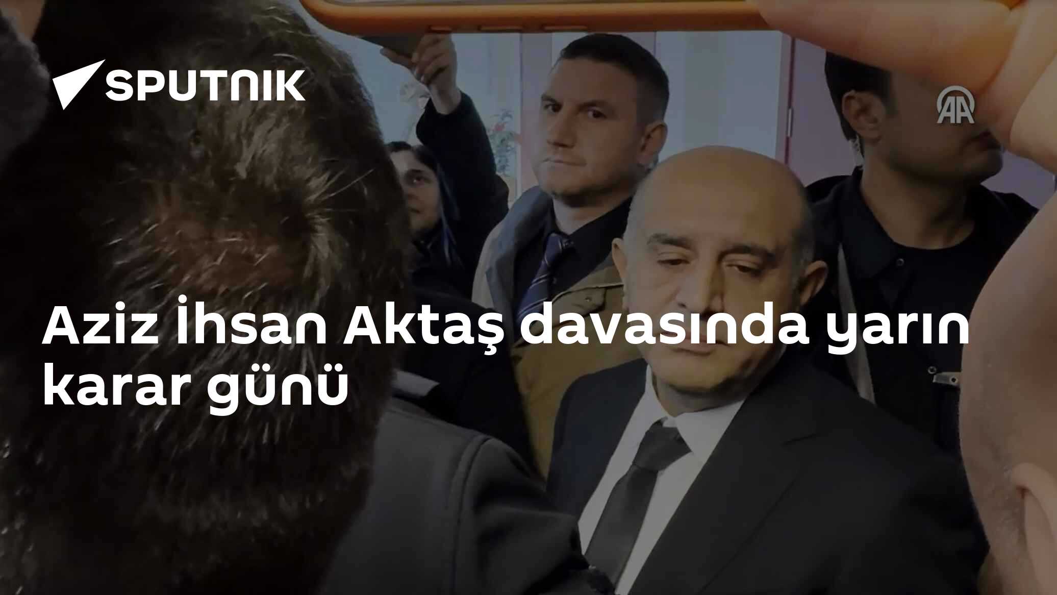 Aziz İhsan Aktaş davasında yarın karar günü