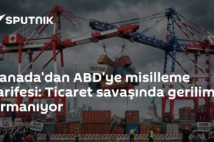 Kanada'dan ABD'ye misilleme tarifesi: Ticaret savaşında gerilim tırmanıyor