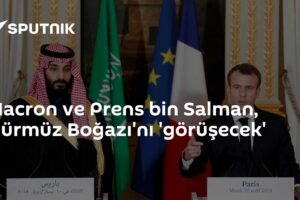 Macron ve Prens bin Salman, Hürmüz Boğazı'nı 'görüşecek'