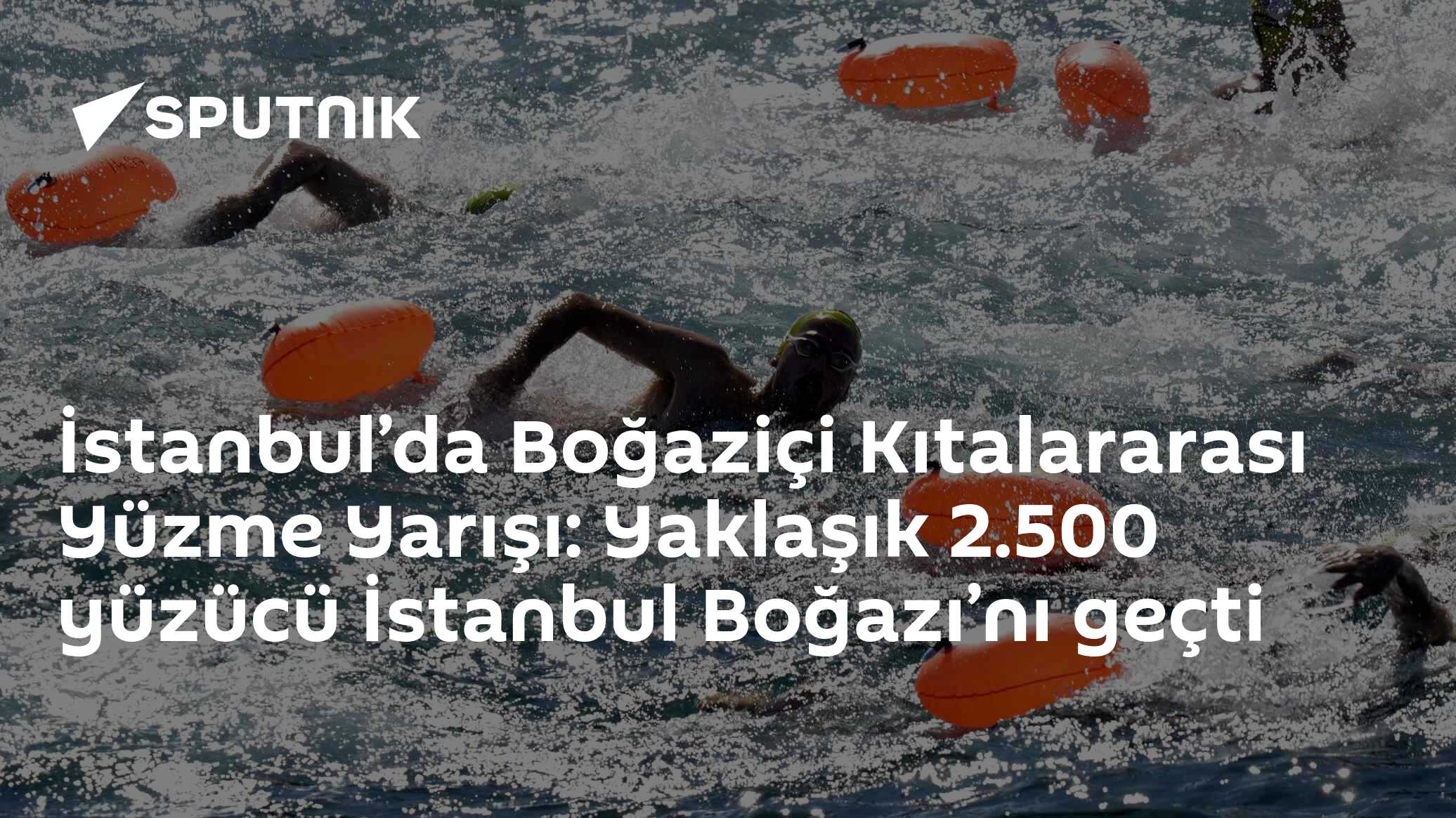 İstanbul’da Boğaziçi Kıtalararası Yüzme Yarışı: Yaklaşık 2.500 yüzücü İstanbul Boğazı’nı geçti