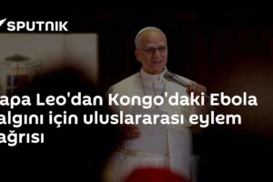 Papa Leo'dan Kongo'daki Ebola salgını için uluslararası eylem çağrısı
