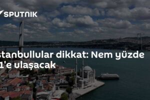İstanbullular dikkat: Nem yüzde 91'e ulaşacak