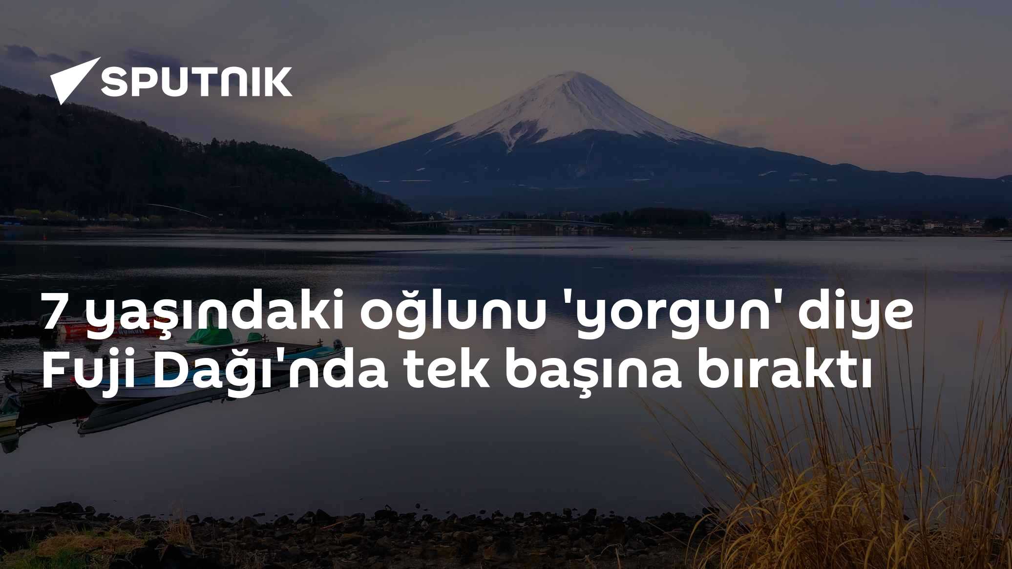 7 yaşındaki oğlunu 'yorgun' diye Fuji Dağı'nda tek başına bıraktı