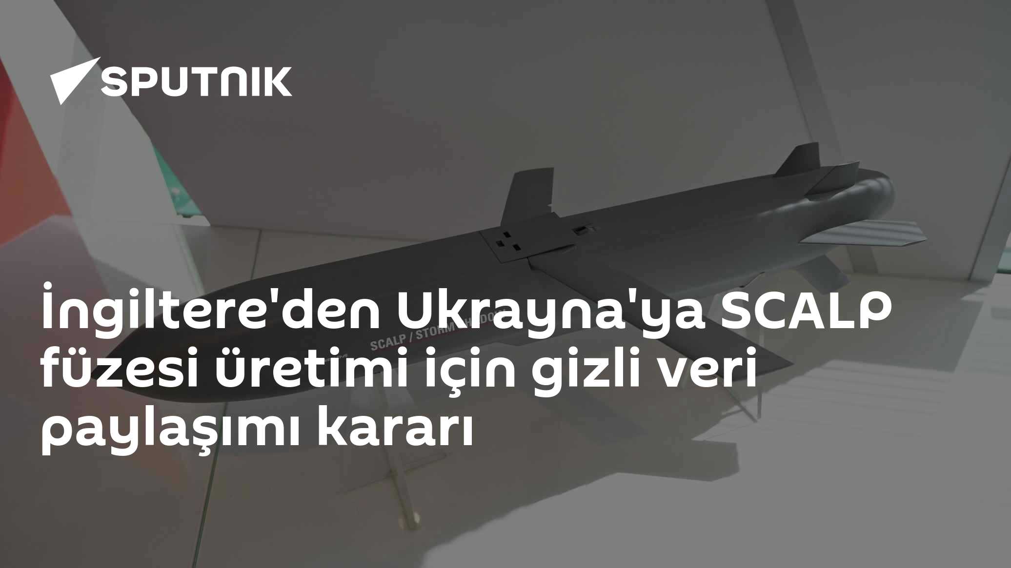 İngiltere'den Ukrayna'ya SCALP füzesi üretimi için gizli veri paylaşımı kararı