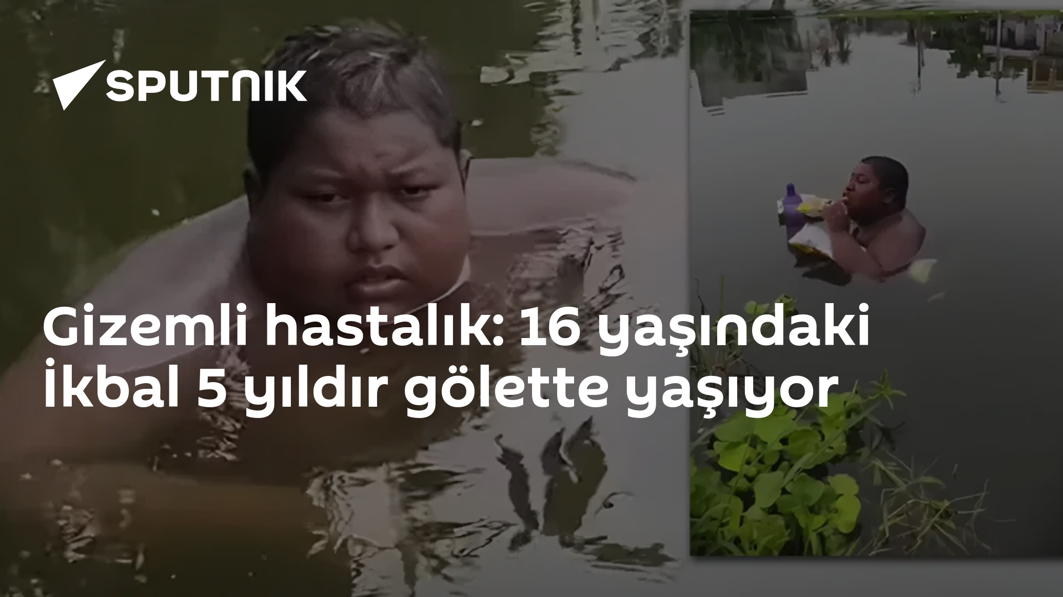 Gizemli hastalık: 16 yaşındaki̇ İkbal 5 yıldır gölette yaşıyor